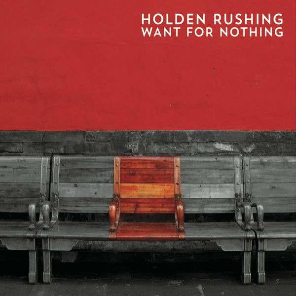 Holden Rushing - Want For Nothing